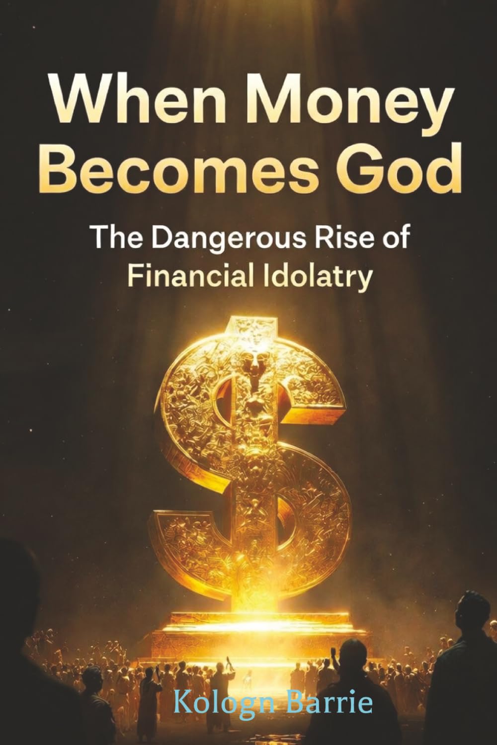WHEN MONEY BECOMES GOD: The Dangerous Rise of Financial Idolatry