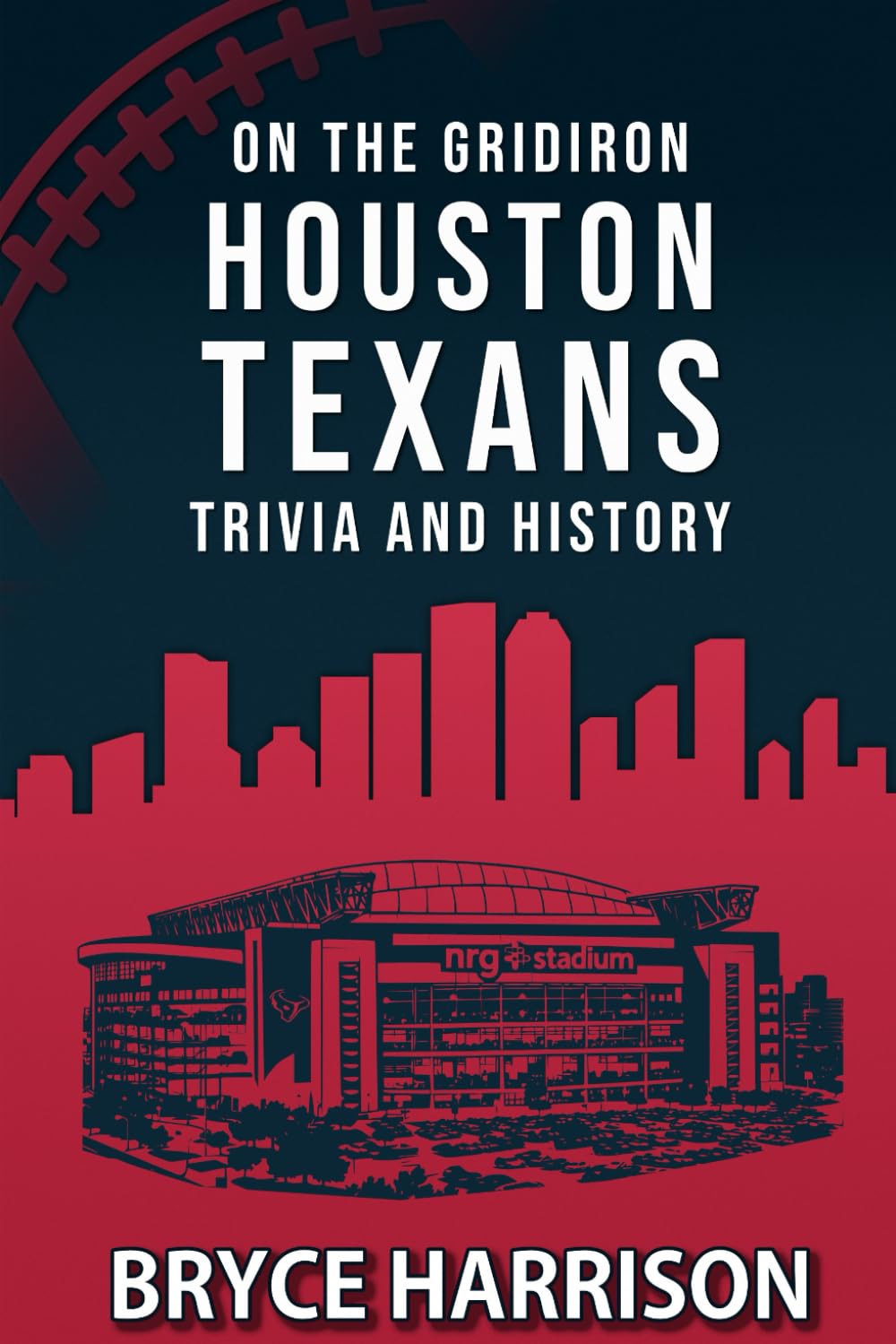 On the Gridiron: Houston Texans: Trivia and History