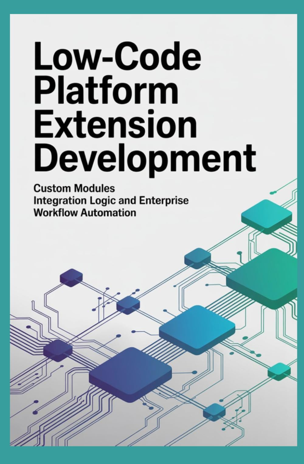 LOW CODE PLATFORM EXTENSION DEVELOPMENT: Custom Modules Integration Logic and Enterprise Workflow Automation