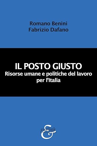 Il posto giusto. Risorse umane e politiche del lavoro per l'Italia. Nuova ediz.