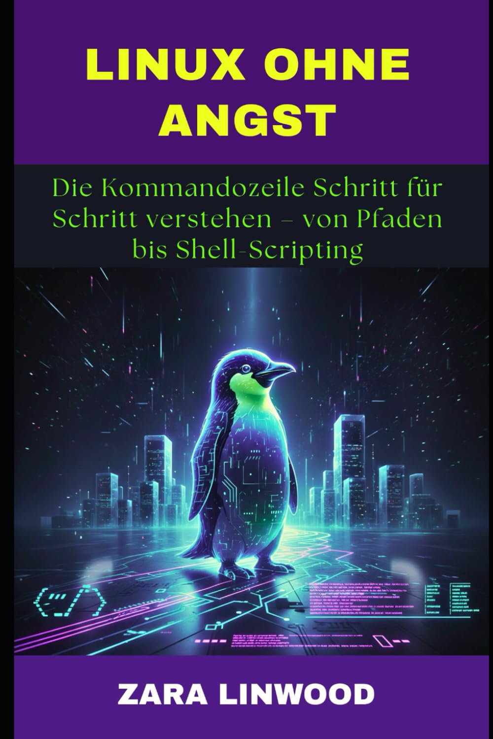 LINUX OHNE ANGST: Die Kommandozeile Schritt für Schritt verstehen – von Pfaden bis Shell-Scripting