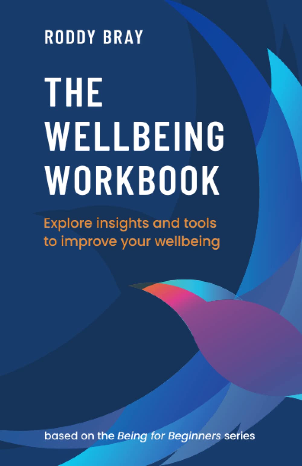 The Wellbeing Workbook: Explore insights and tools to improve your wellbeing