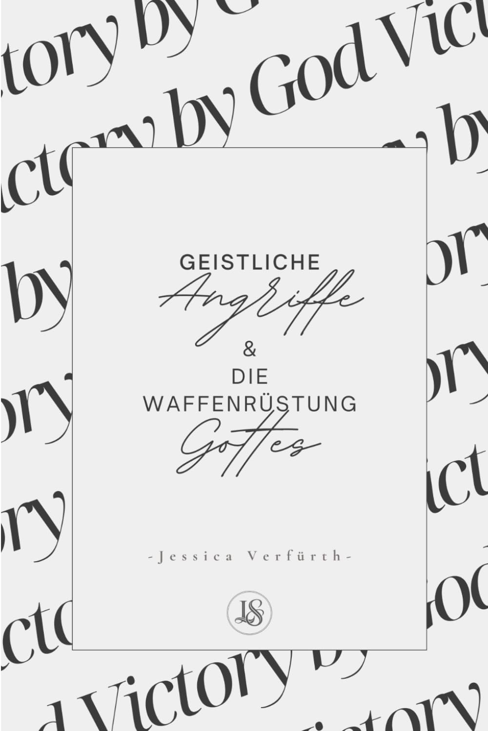 Geistliche Angriffe & die Waffenrüstung Gottes (Band 3): Wie du geistlich wachsam lebst, ohne hart zu werden – und in Frieden standfest bleibst ... Identität und Leben in Gottes Wahrheit)