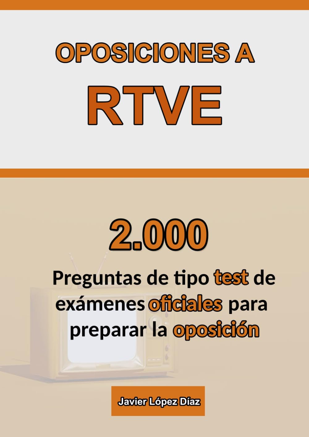 Oposiciones a RTVE: Recopilación de Exámenes Oficiales de Años Anteriores | 2.000 Preguntas de Test de Todas las Disciplinas