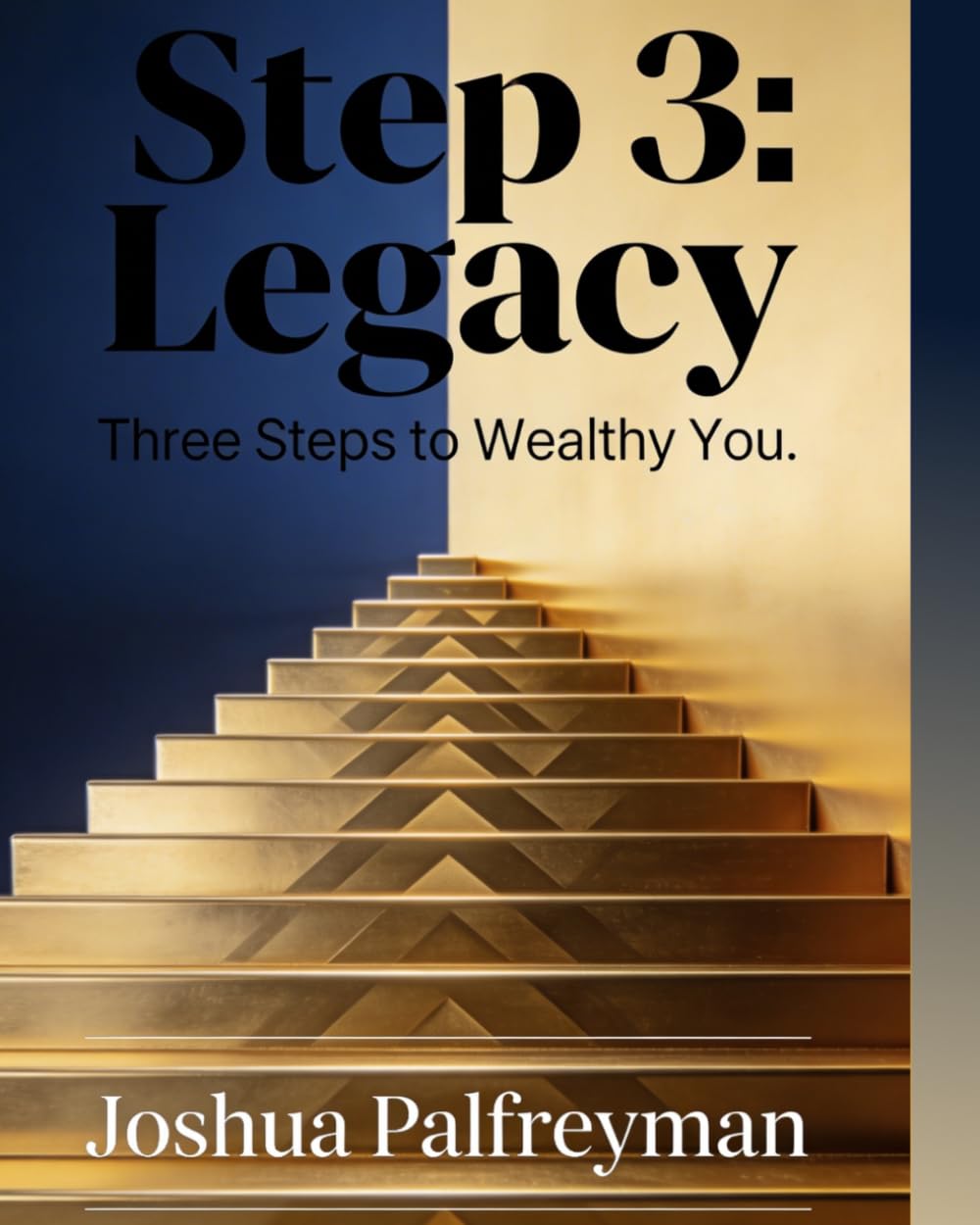 Step 3: Legacy: Three Steps to Wealthy You