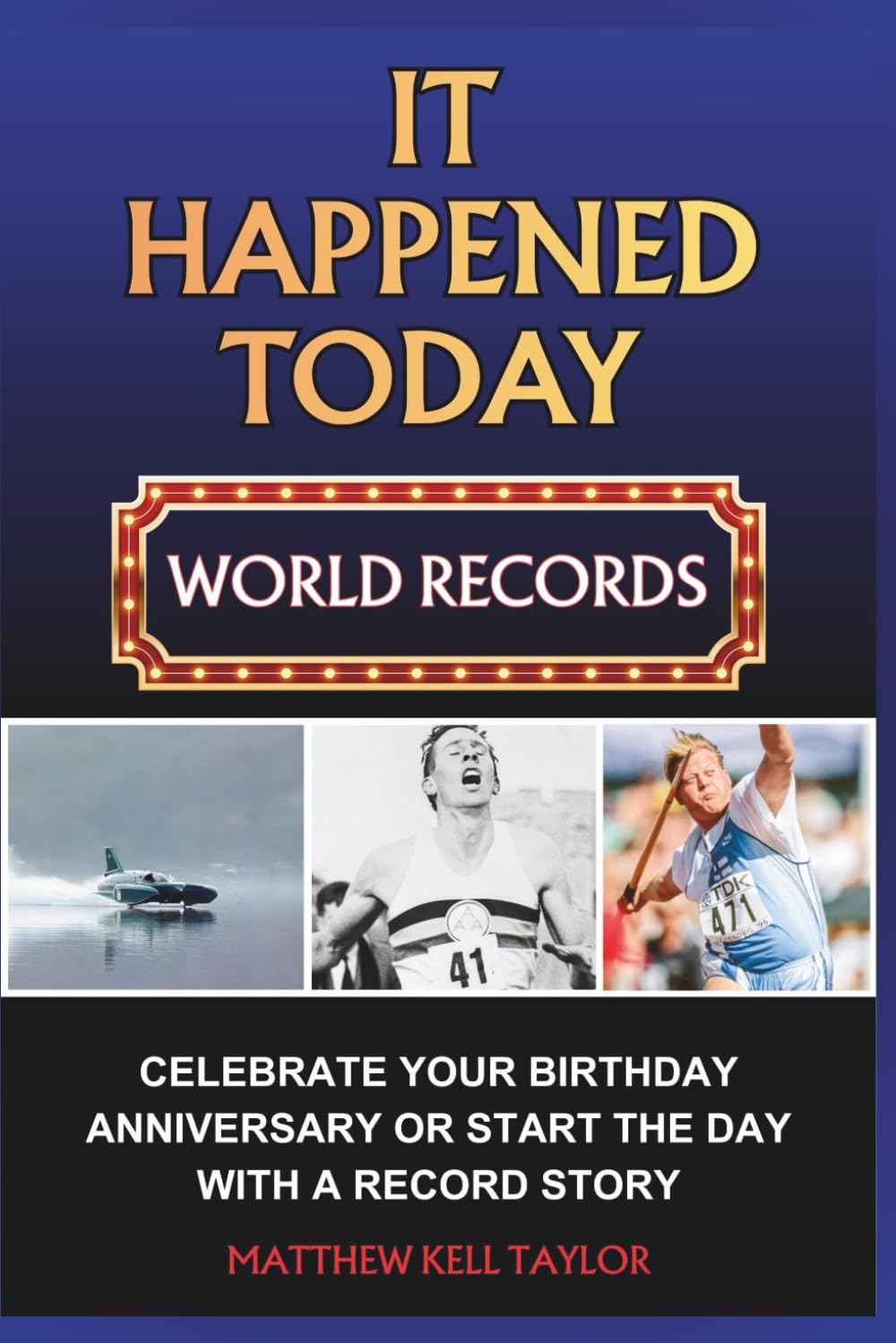 IT HAPPENED TODAY WORLD RECORDS: A DAILY DIARY OF GREAT ACHIEVEMENTS