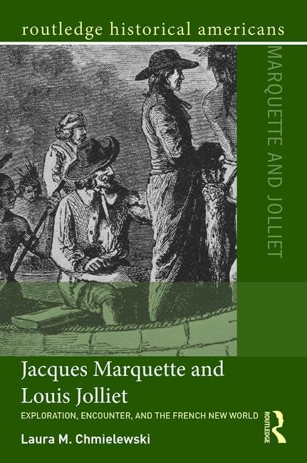 Jacques Marquette and Louis Jolliet: Exploration, Encounter, and the French New World (Routledge Historical Americans)
