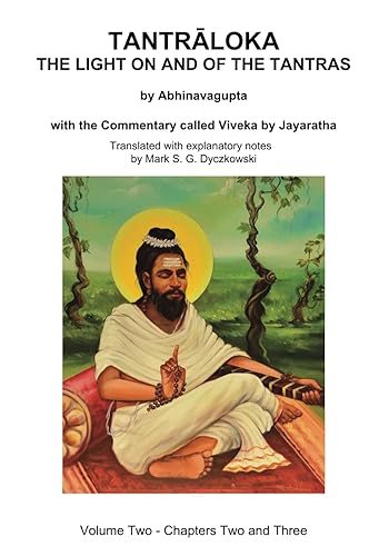 TANTRALOKA THE LIGHT ON AND OF THE TANTRAS - VOLUME TWO: Volume Two - Chapter Two and Three, With the Commentary called Viveka by Jayaratha, Translated with extensive explanatory notes