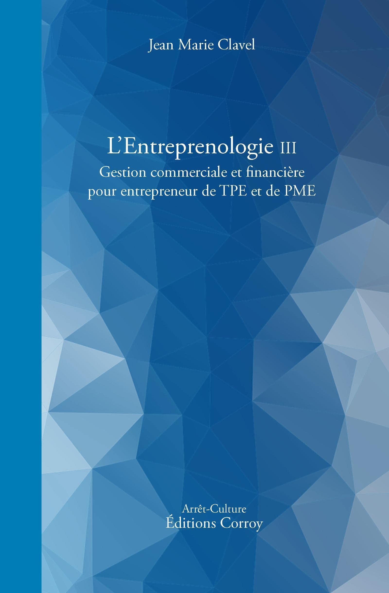 L'Entreprenologie III: Gestion commerciale et financière pour entrepreneur de TPE et PME