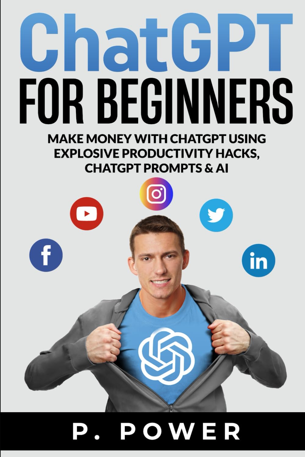 ChatGPT for Beginners: Make Money with ChatGPT using Explosive Productivity Hacks, ChatGPT Prompts & AI