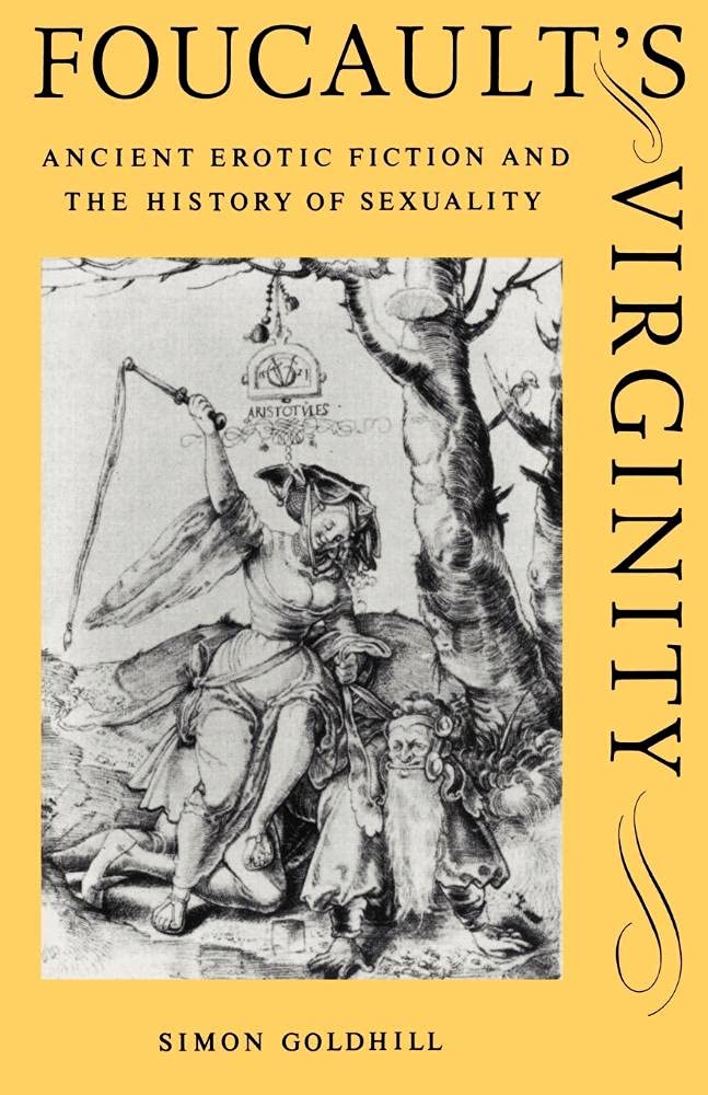 Foucault's Virginity: Ancient Erotic Fiction and the History of Sexuality (The