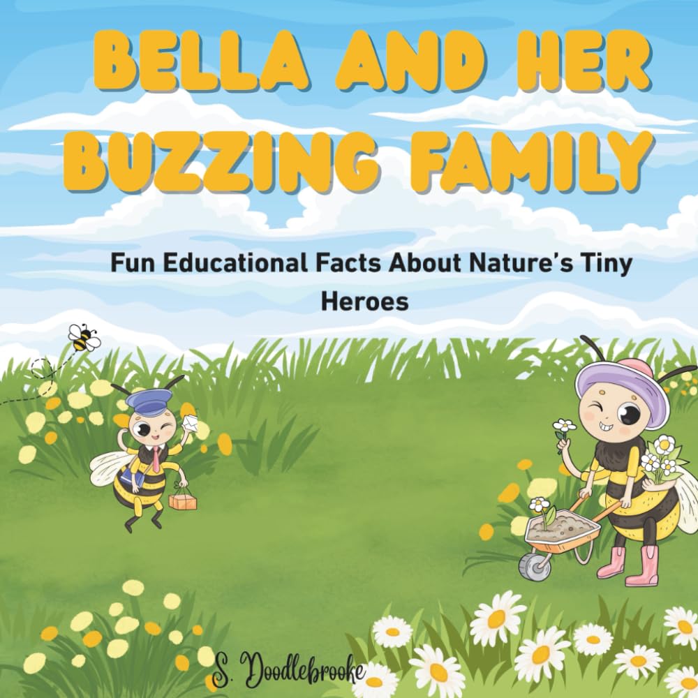 Bella and Her Buzzing Family: Fun Educational Facts About Nature’s Tiny Heroes