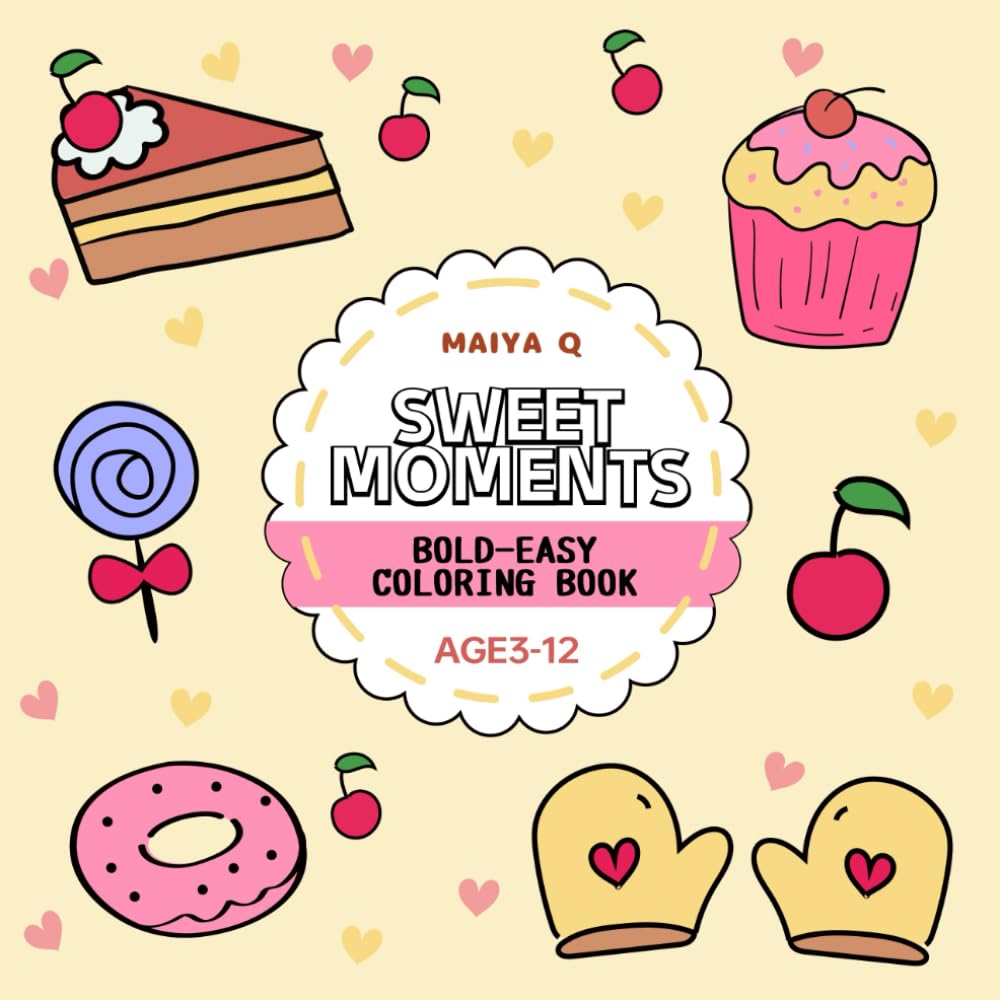 Sweet Moment：Coloring Book of Delicious Cakes, Cookies, and Candy Designs to Relieve Stress and Spark Creativity(Bold & Easy Coloring): Bold and Simple Designs for Relaxation and Fun