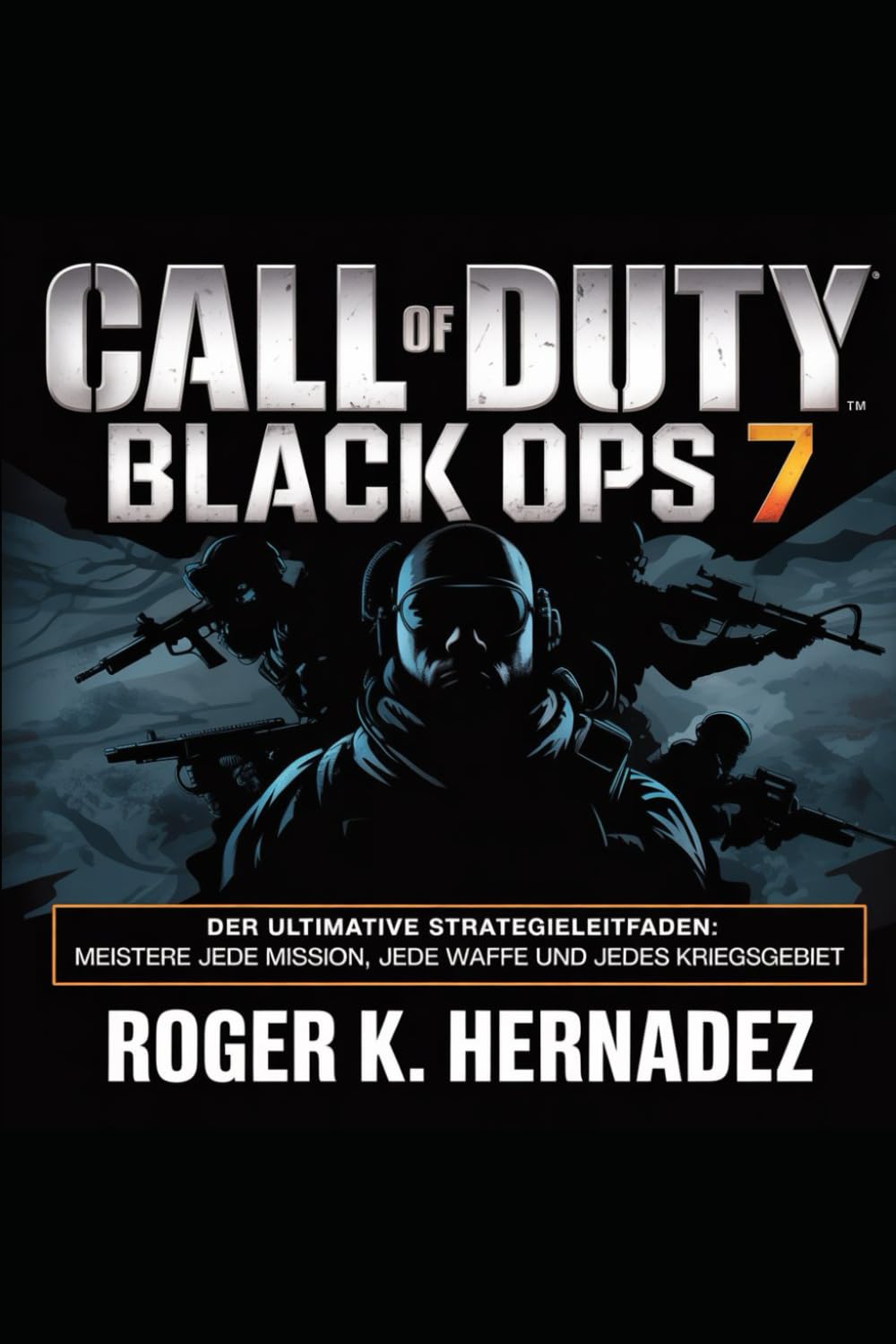 CALL OF DUTY: BLACK OPS 7: Der ultimative Strategieleitfaden: Meistere jede Mission, jede Waffe und jedes Kriegsgebiet