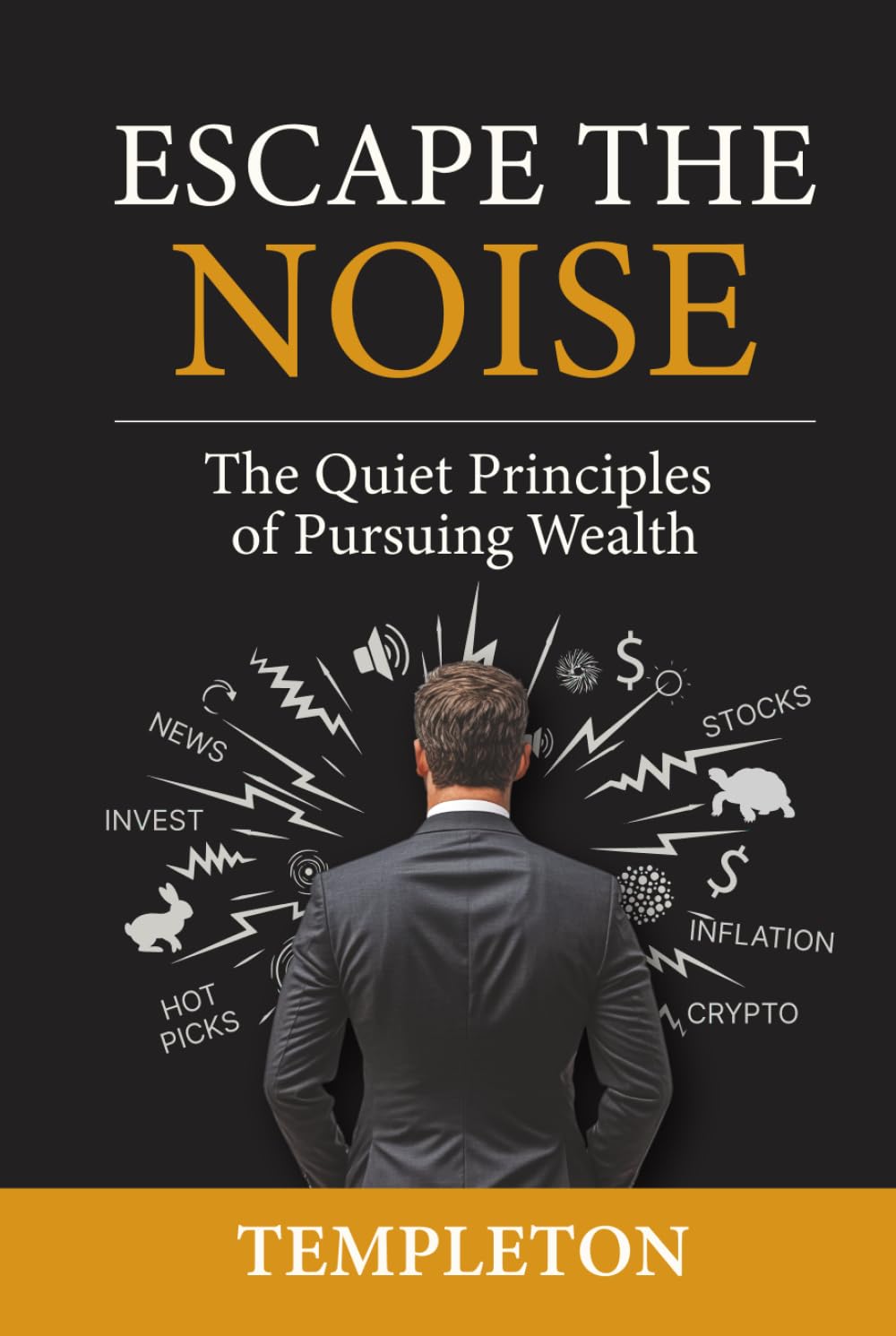 Escape The Noise: The Quiet Principles of Pursuing Wealth