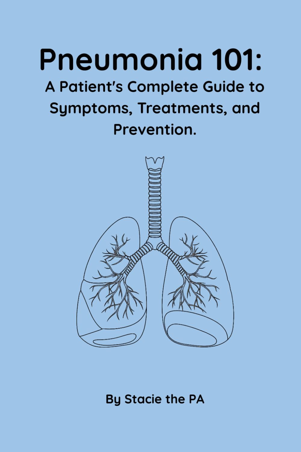 Pneumonia: A Patient's Complete Guide to Symptoms, Treatments, and Prevention.