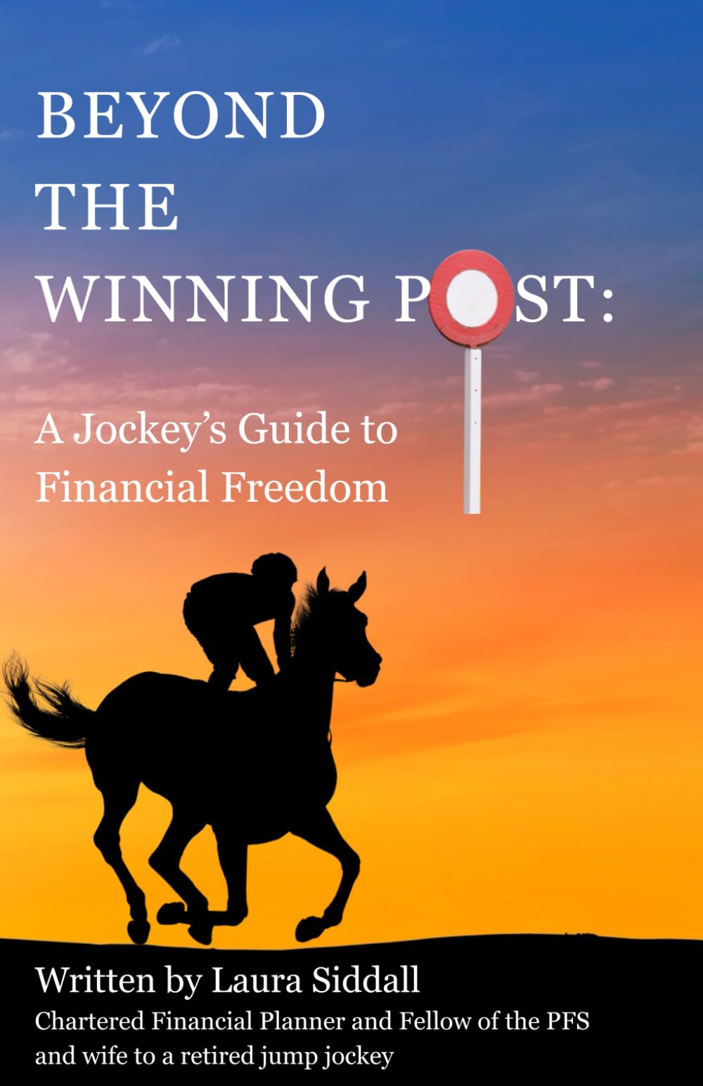 Beyond the Winning Post: A Jockey’s Guide to Financial Freedom: A No-Nonsense Financial Guide for Jockeys Planning for Today as well Life After Racing