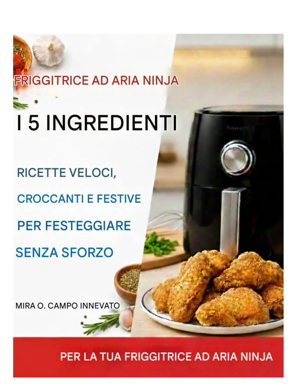 Il ricettario natalizio Ninja Air Fryer con 5 ingredienti: Ricette veloci, croccanti e festive per festeggiare senza sforzo