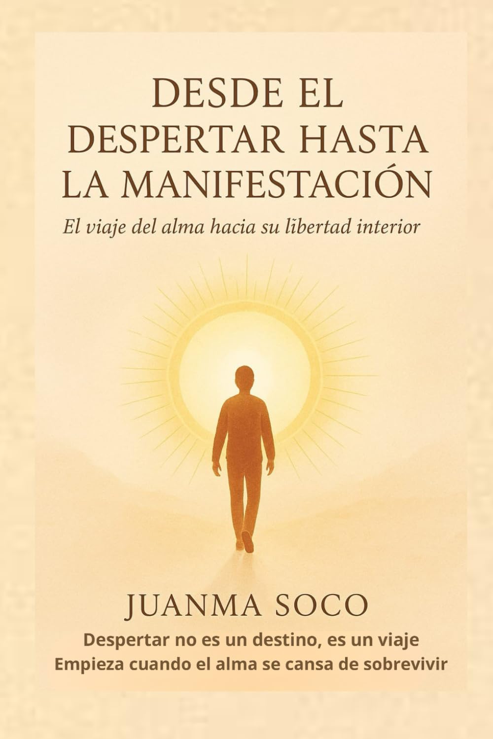 DESDE EL DESPERTAR HASTA LA MANIFESTACIÓN: El viaje del alma hacia su libertad interior