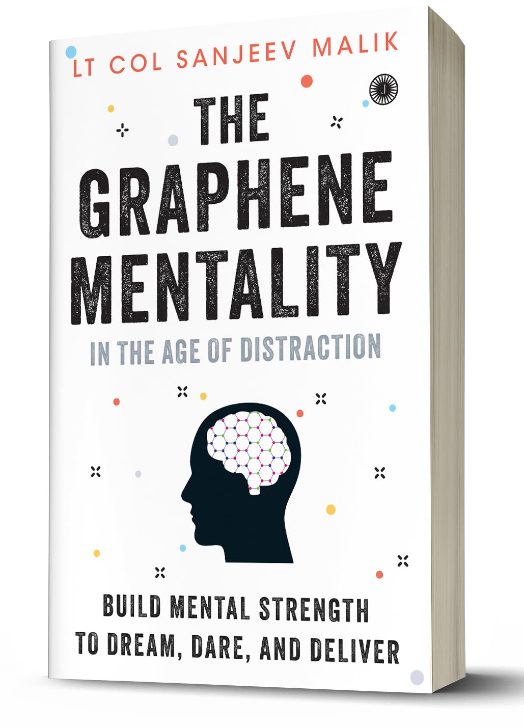 The Graphene Mentality : In the Age of Distraction: Build Mental Strength to Dream, Dare, and Deliver