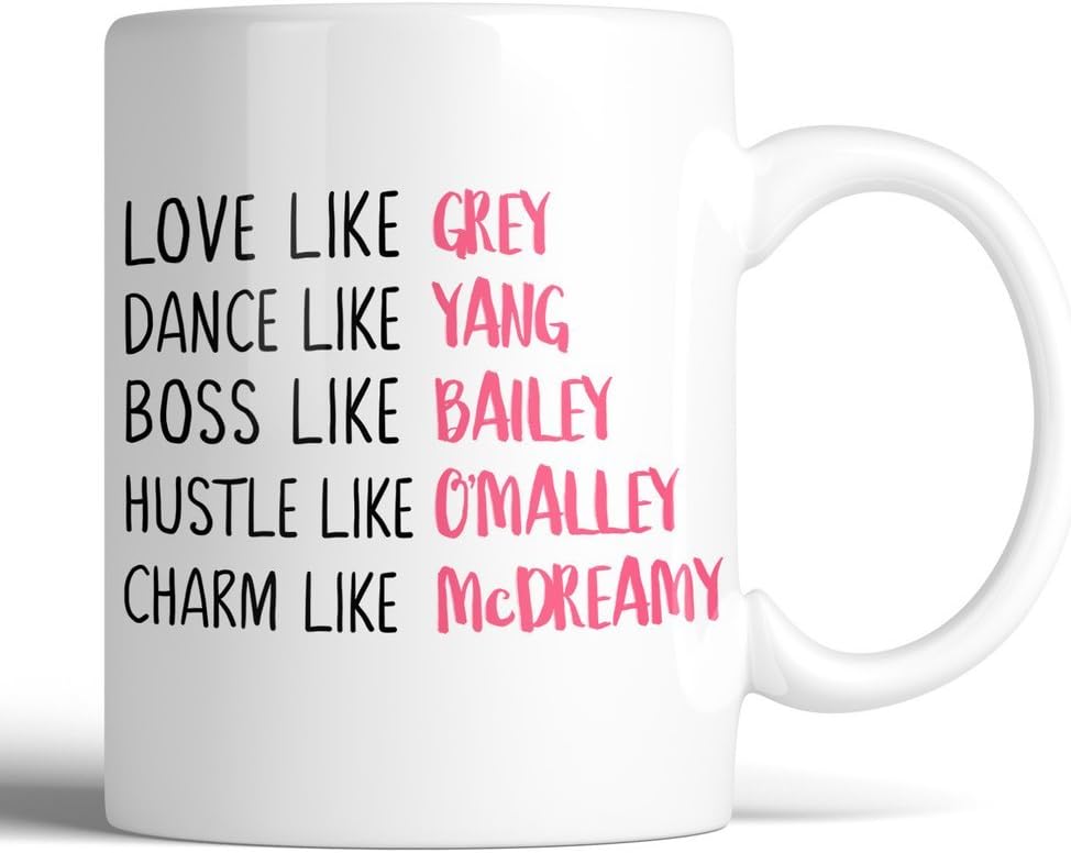 Grey's Anatomy Love Like Grey Dance Like Yang Boss Like Bailey Hustle Like O'Malley Charm Like McDreamy 11oz Ceramic Coffee Mug | Gift for Him, Gift for Her, Coffee Lover Gift, Best Friend Mug