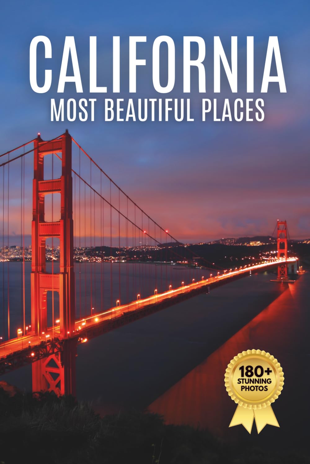 California’s Most Beautiful Places: A Travel Photobook Featuring Scenic Landscapes, National Parks, Coastal Views, and a Stunning Coffee Table Experience