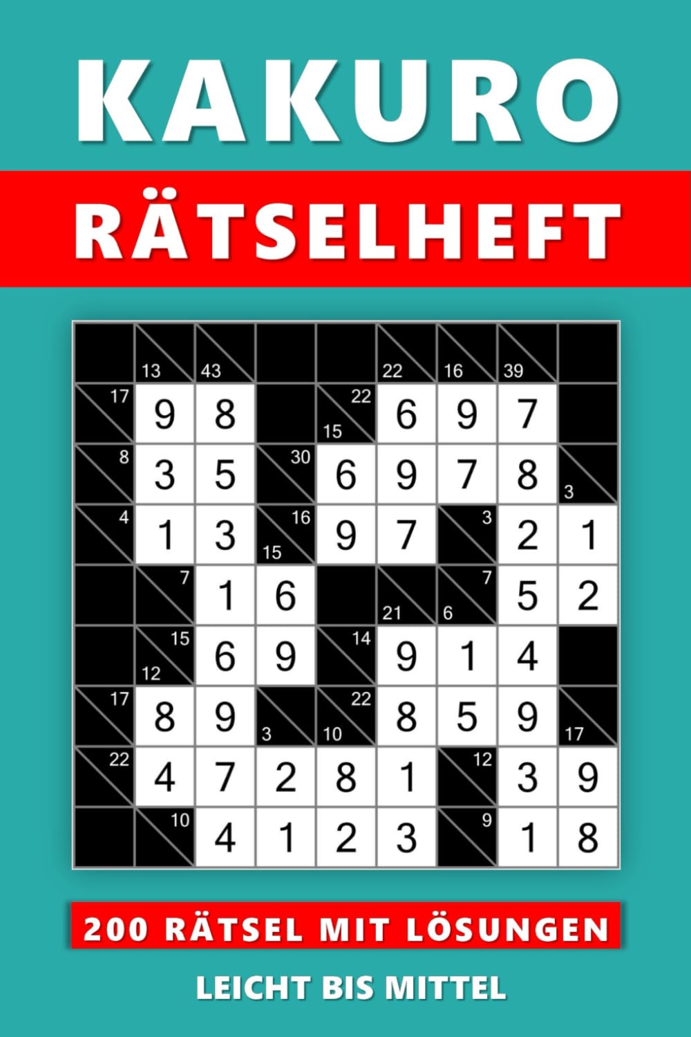 Kakuro Rätselheft: 200 Rätsel Leicht bis Mittel mit Lösungen