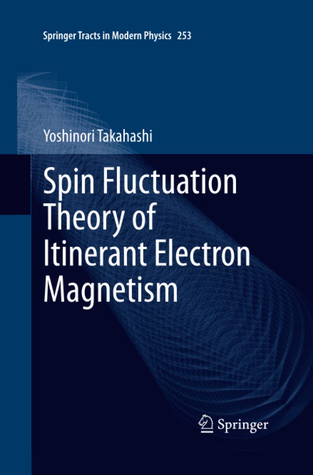 Spin Fluctuation Theory of Itinerant Electron Magnetism: 253 (Springer Tracts in Modern Physics)