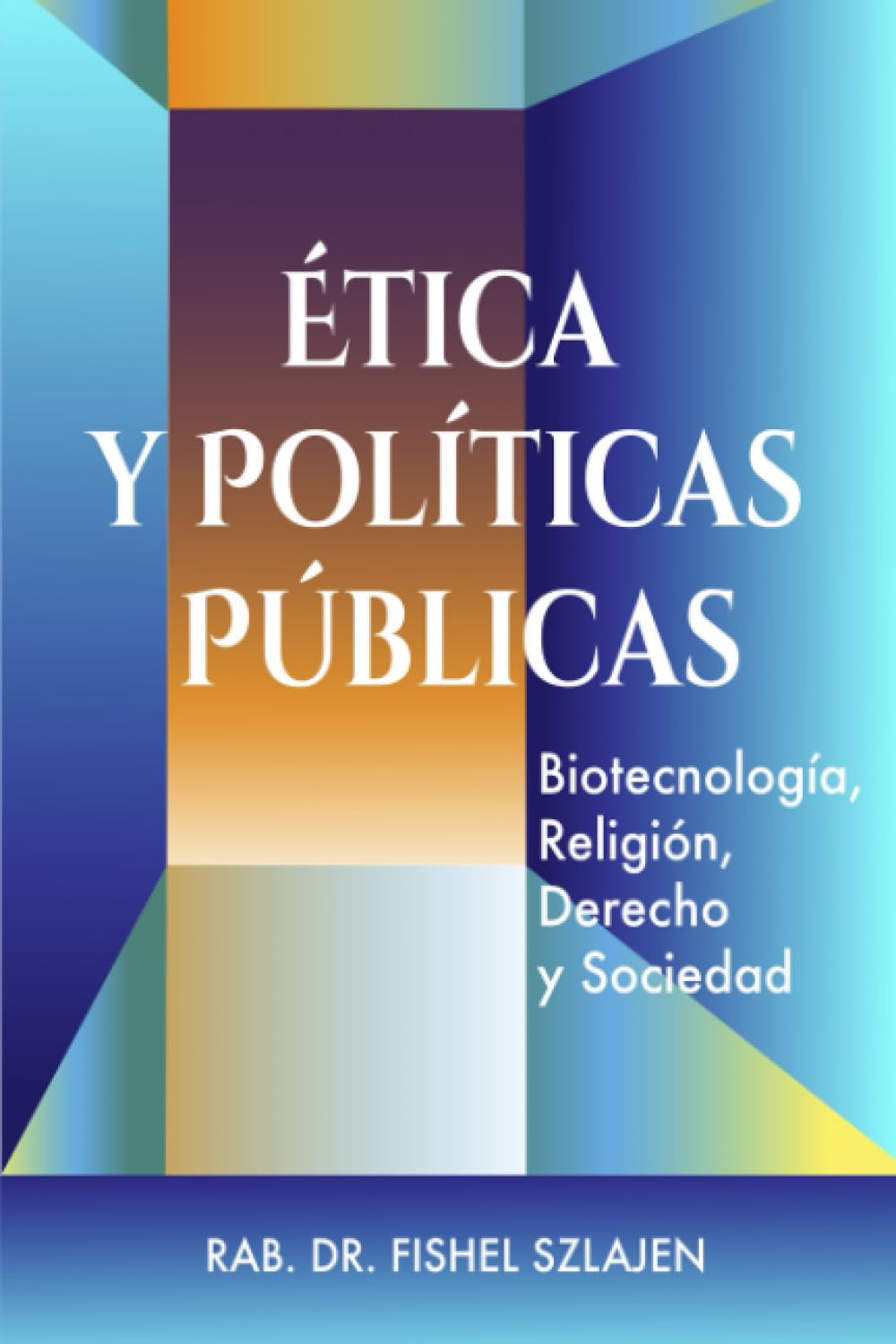 Ética y Políticas Públicas: biotecnología, religión, derecho y sociedad