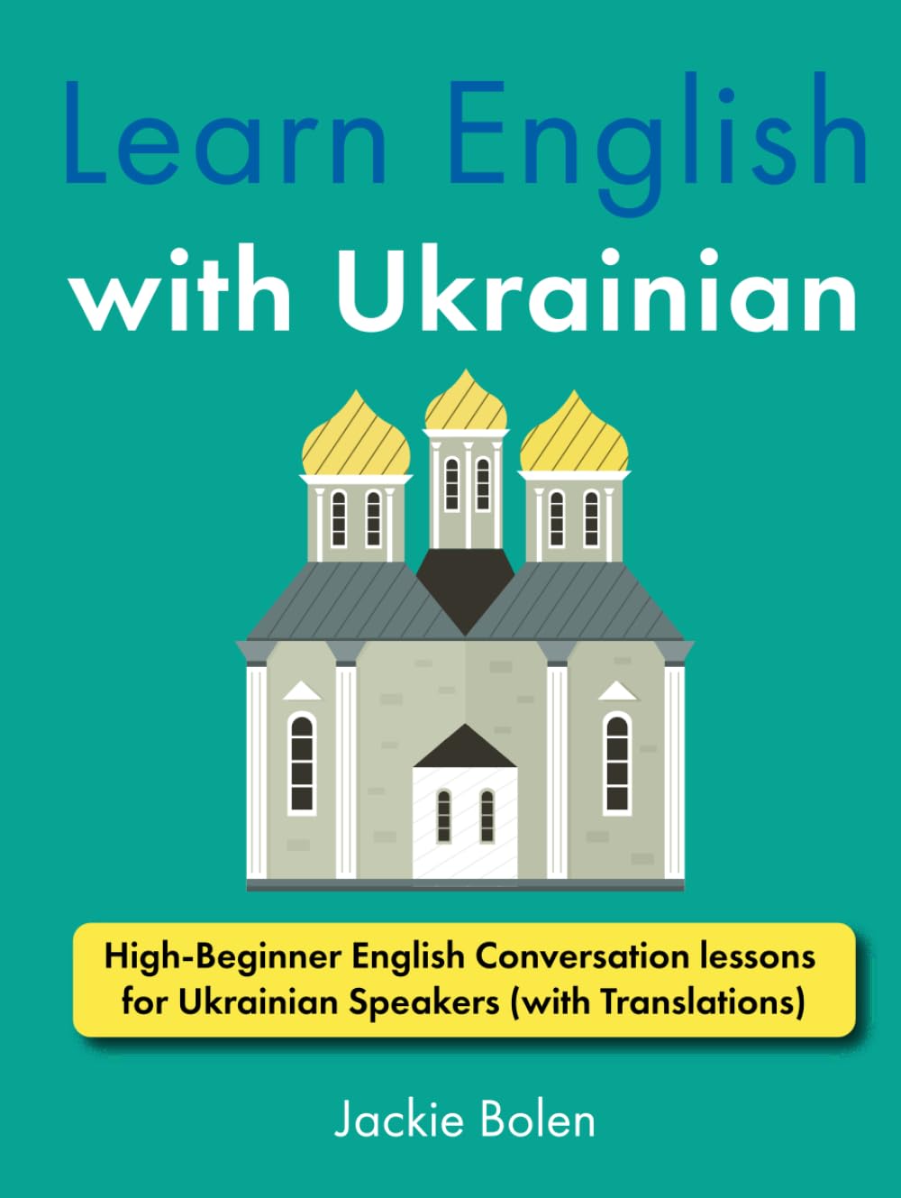 Learn English with Ukrainian: High-Beginner English Conversation lessons for Ukrainian Speakers (with Translations) (Learn English with Other Languages)