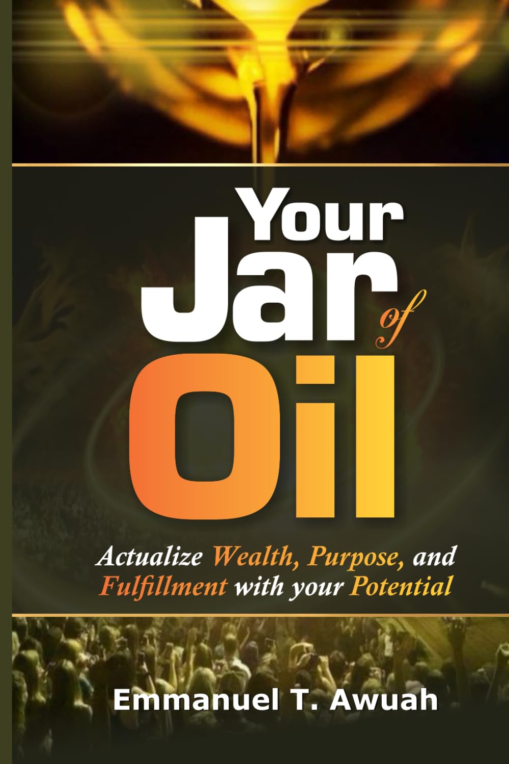 Your Jar of Oil: Actualize Wealth, Purpose, and Fulfillment with your Potential