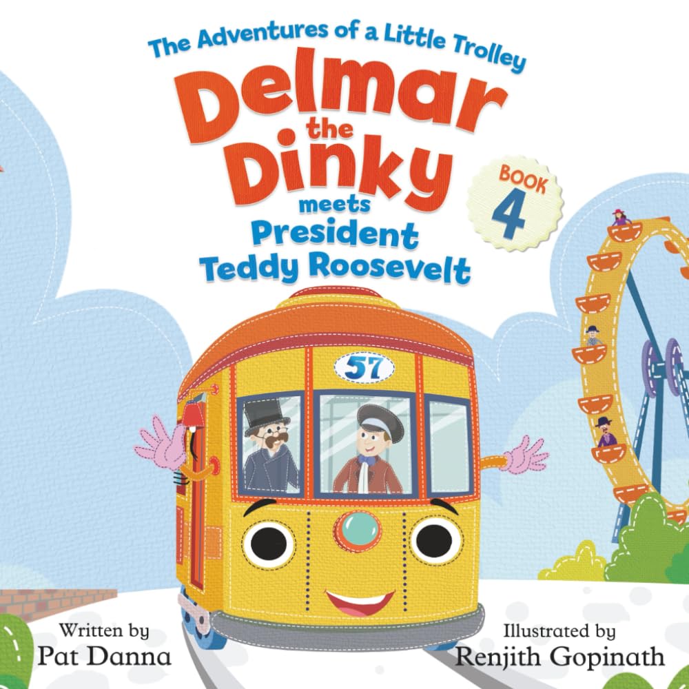 Delmar the Dinky Meets President Teddy Roosevelt: The Adventures of a Little Trolley: 4