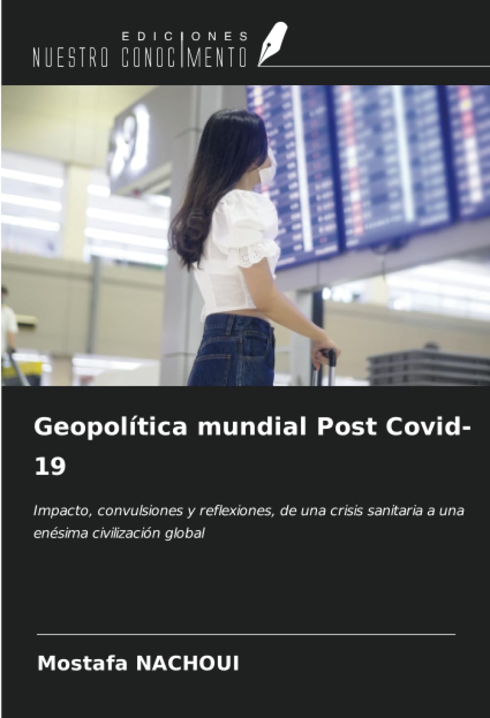 Geopolítica mundial Post Covid-19: Impacto, convulsiones y reflexiones, de una crisis sanitaria a una enésima civilización global