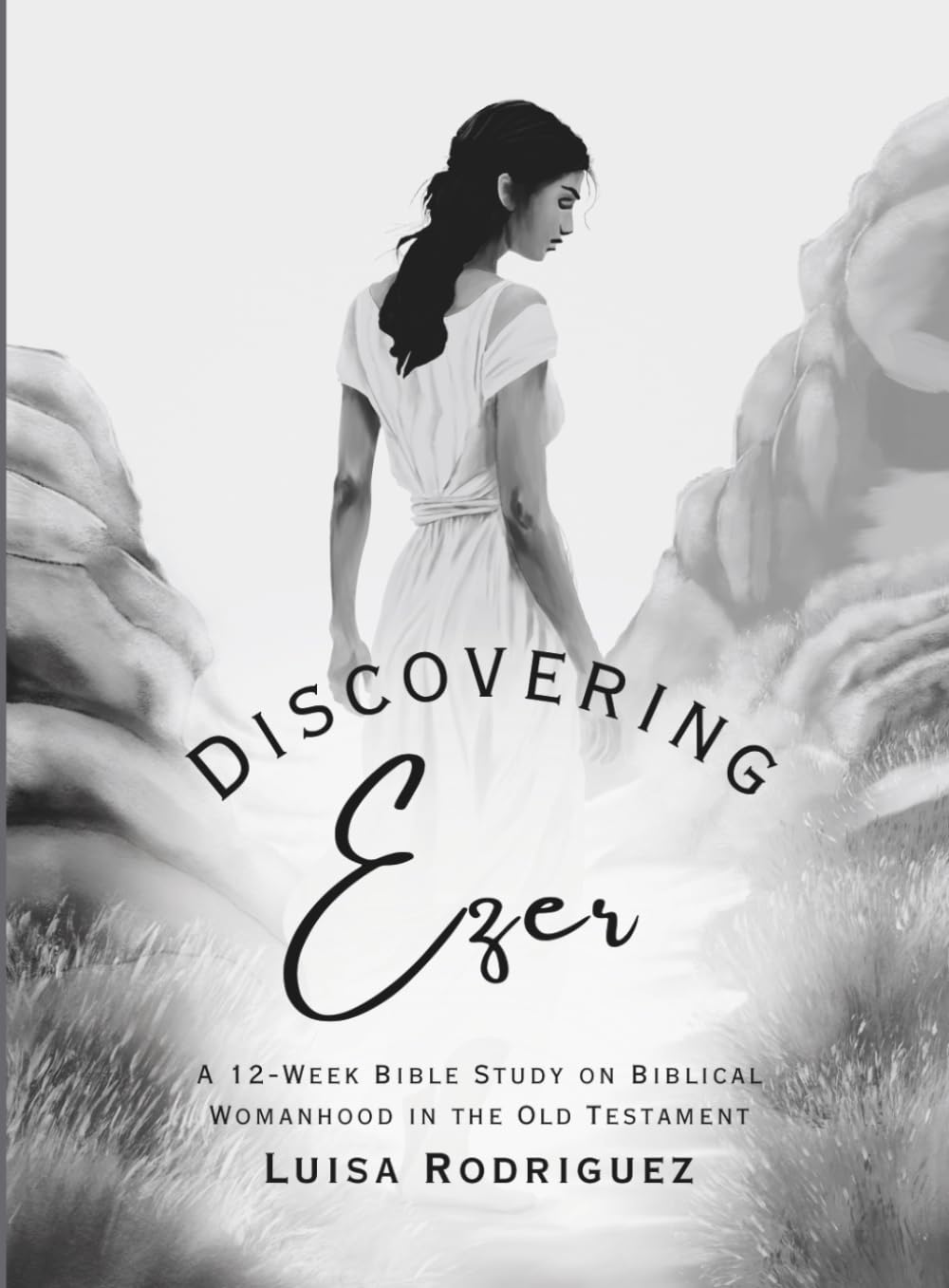Discovering Ezer: 12-Week Bible Study on Biblical Womanhood in the Old Testament