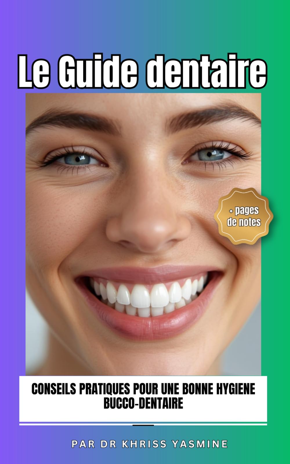 Le Guide dentaire: Conseils pratiques pour une bonne hygiène bucco-dentaire