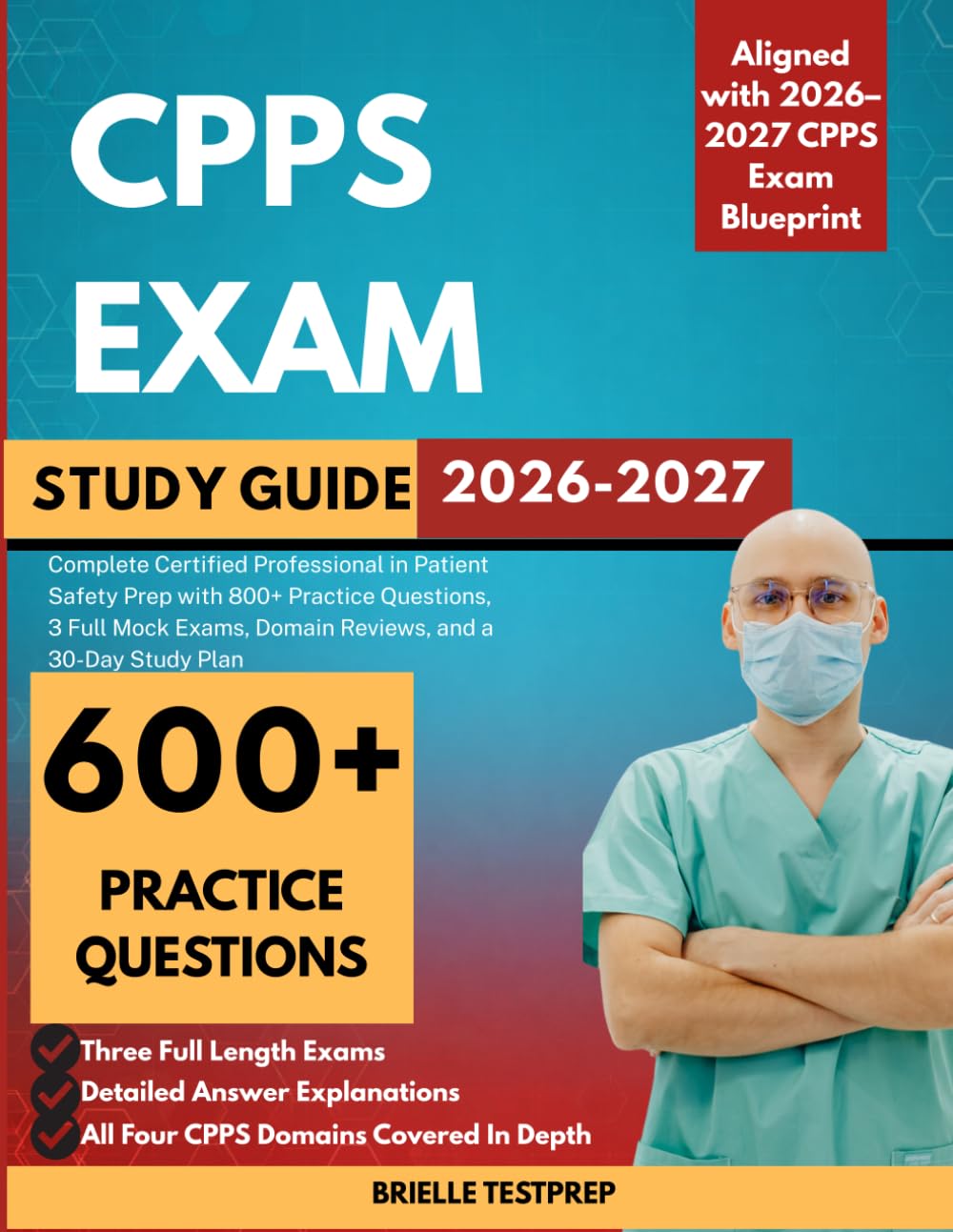 CPPS Exam Study Guide 2026–2027: Complete Certified Professional in Patient Safety Prep with 600+ Practice Questions, 3 Full Mock Exams, Domain Reviews, and a 30-Day Study Plan