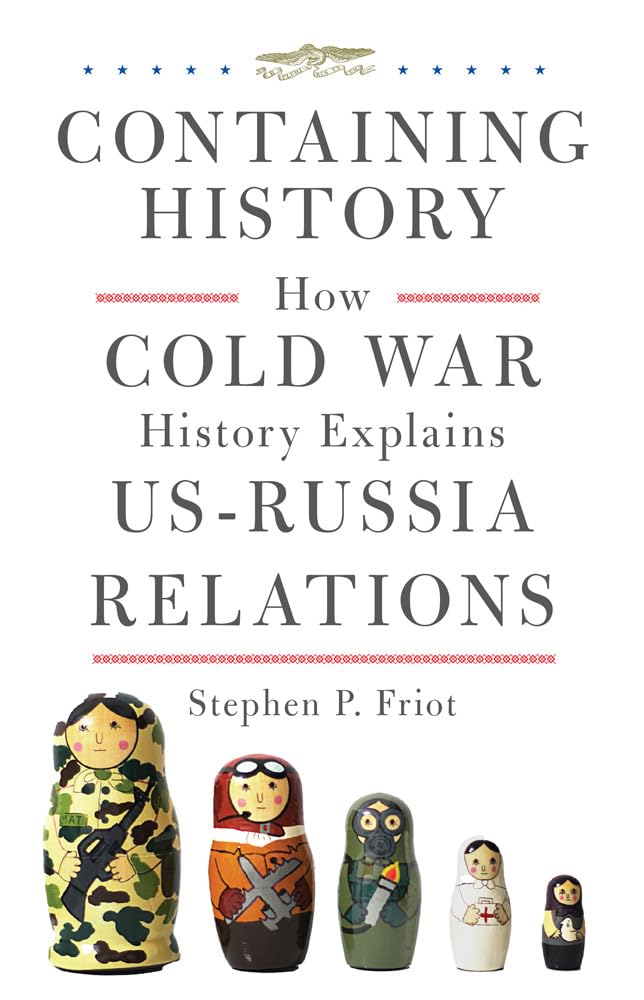 Containing History: How Cold War History Explains... - Stephen P. Friot (author)