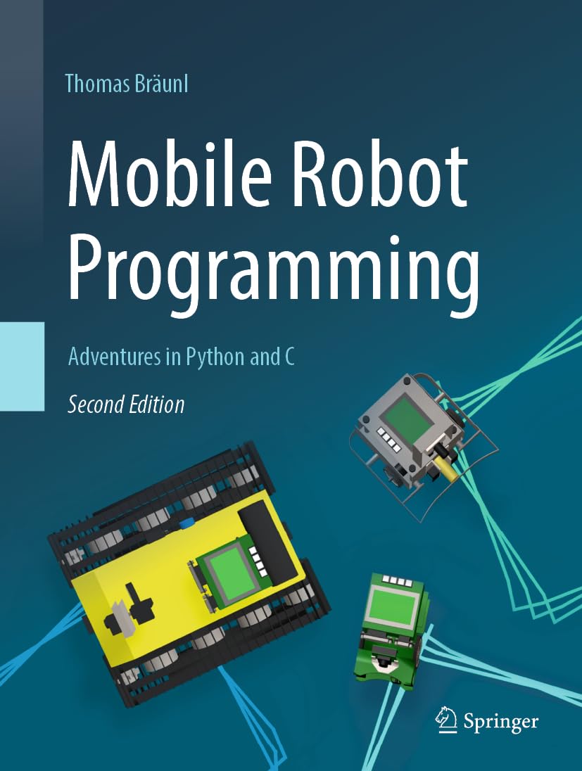 Mobile Robot Programming: Adventures in Python and C 2nd ed. 2023 Edition