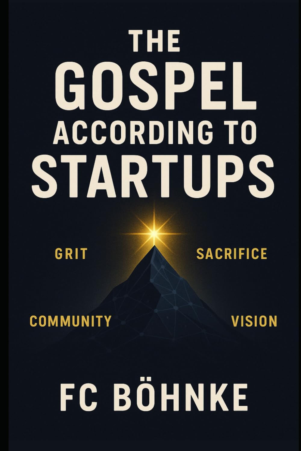 THE GOSPEL ACCORDING TO STARTUPS (Faith in the Modern World)