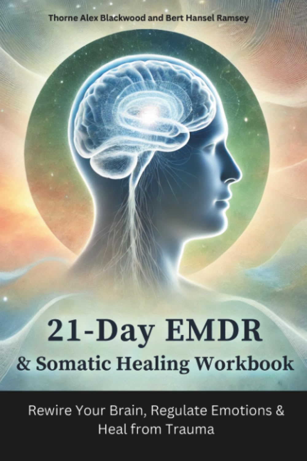 21-Day EMDR & Somatic Healing Workbook: Rewire Your Brain, Regulate Emotions & Heal from Trauma