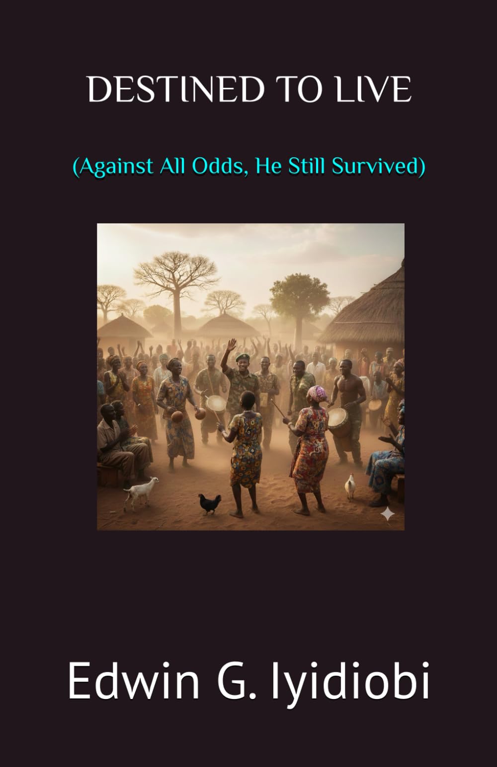 DESTINED TO LIVE: (Against All Odds, He Still Survived).