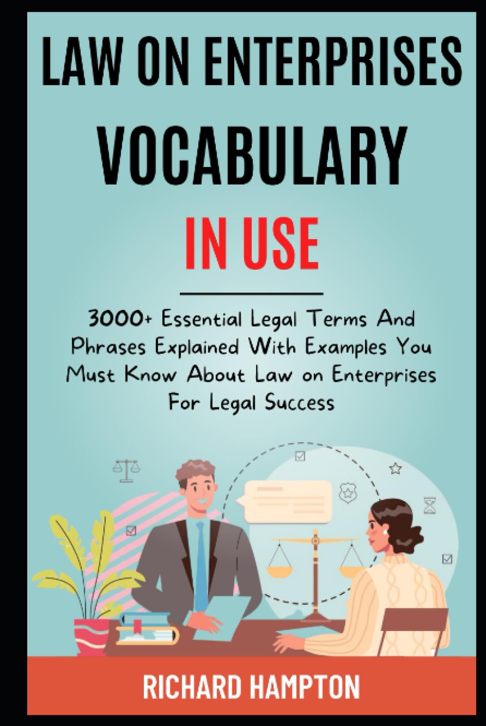 Law On Enterprises Vocabulary In Use: 3000+ Essential Legal Terms And Phrases Explained With Examples You Must Know About Law On Enterprises For Legal Success. (Legal Success Secrets)