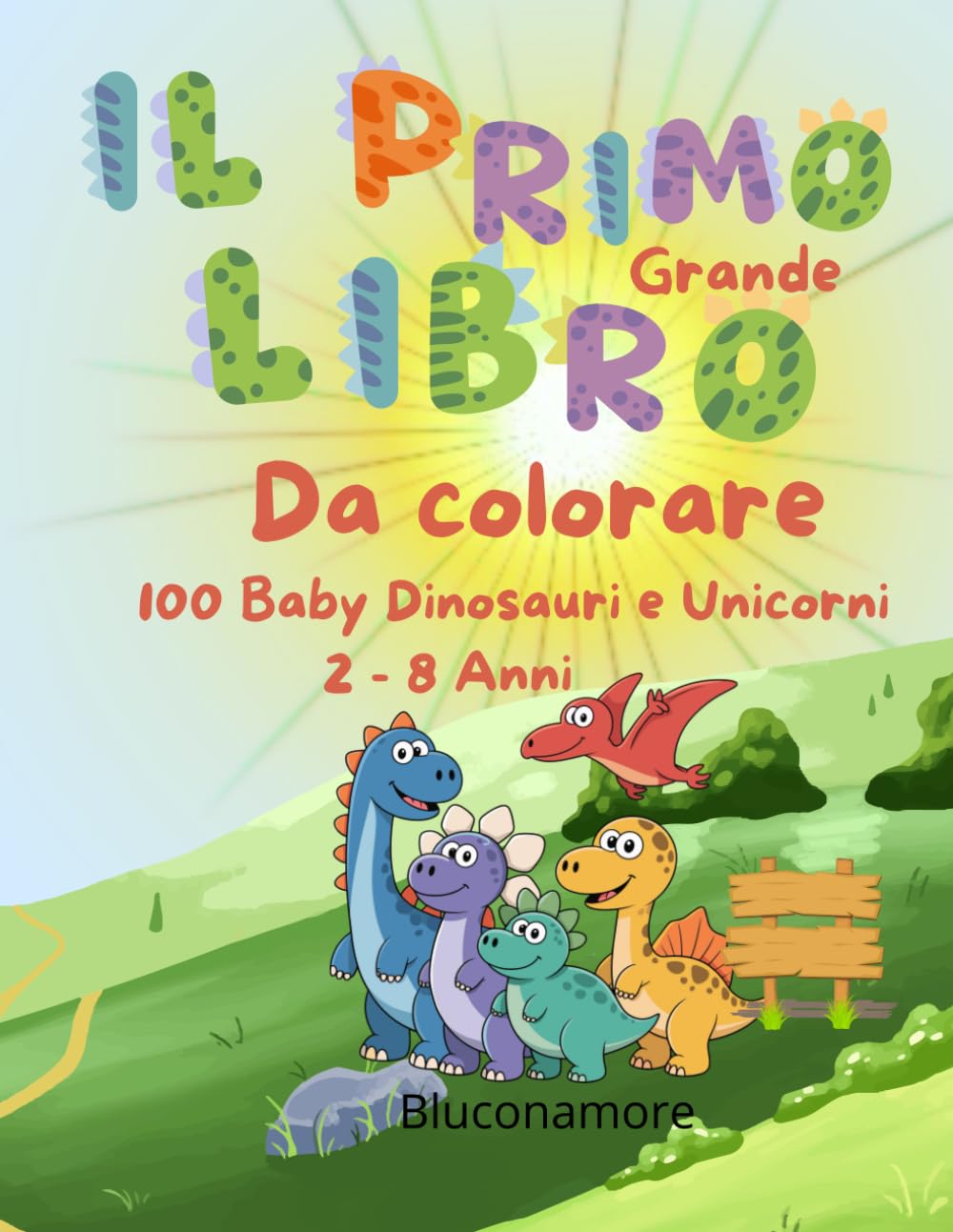 Il primo Grande Libro da colorare Dinosauri & Unicorni Baby: 100 pagine di disegni Facili e Divertenti, perfetti per sviluppare creatività, attenzione e motricità fine nei bambini 2 - 8 anni