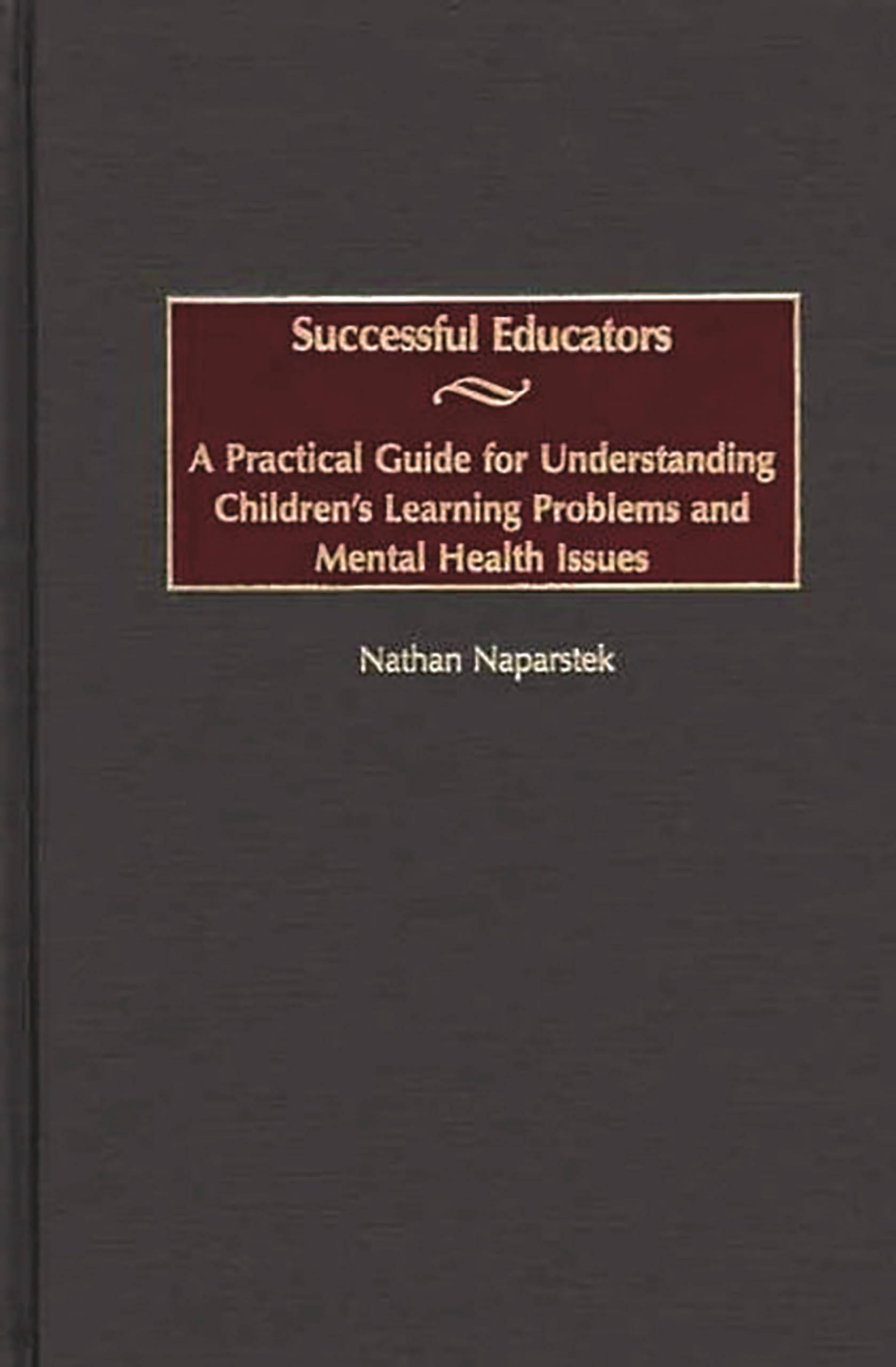 Successful Educators: A Practical Guide for Understanding Children's Learning Problems and Mental Health Issues