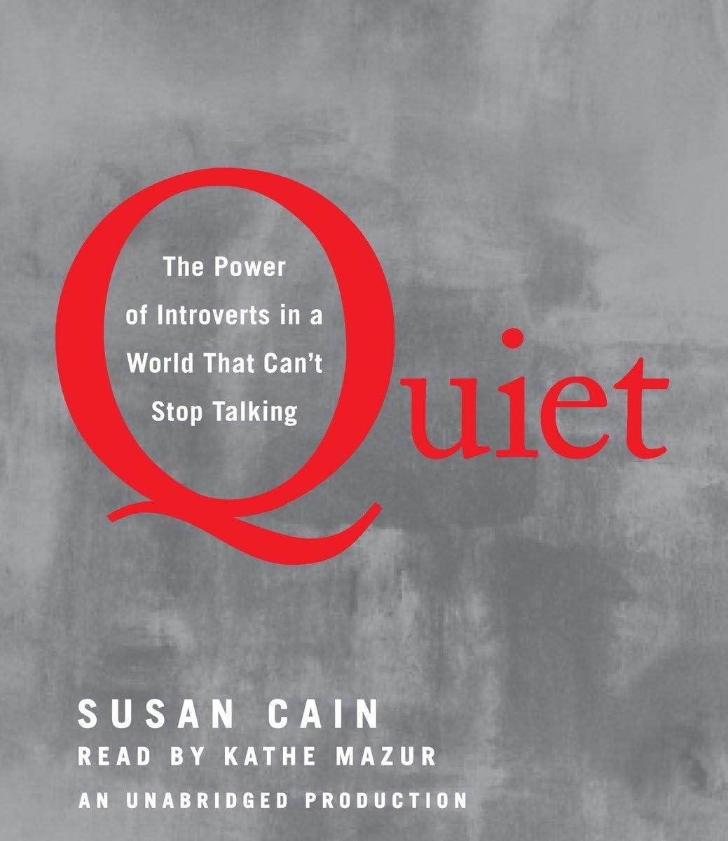 Quiet: The Power of Introverts in a World That Can't Stop Talking Cain, Susan and Mazur, Kathe