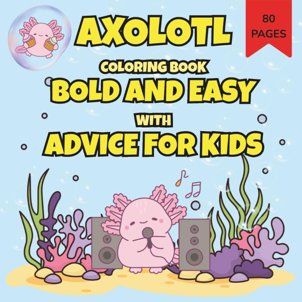 Axolotl Coloring Book Bold and EASY with Advice for Kids: Simple Activities and Gentle Tips to Build Healthy Daily Habits