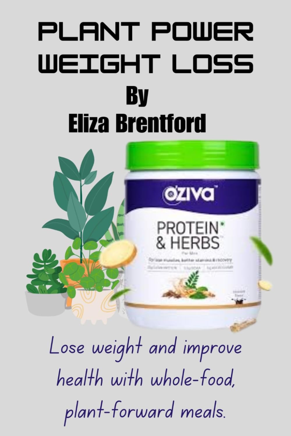 PLANT POWERED WEIGHT LOSS SYSTEM: Lose Weight & Boost Health with Whole Food Plant Forward Meals
