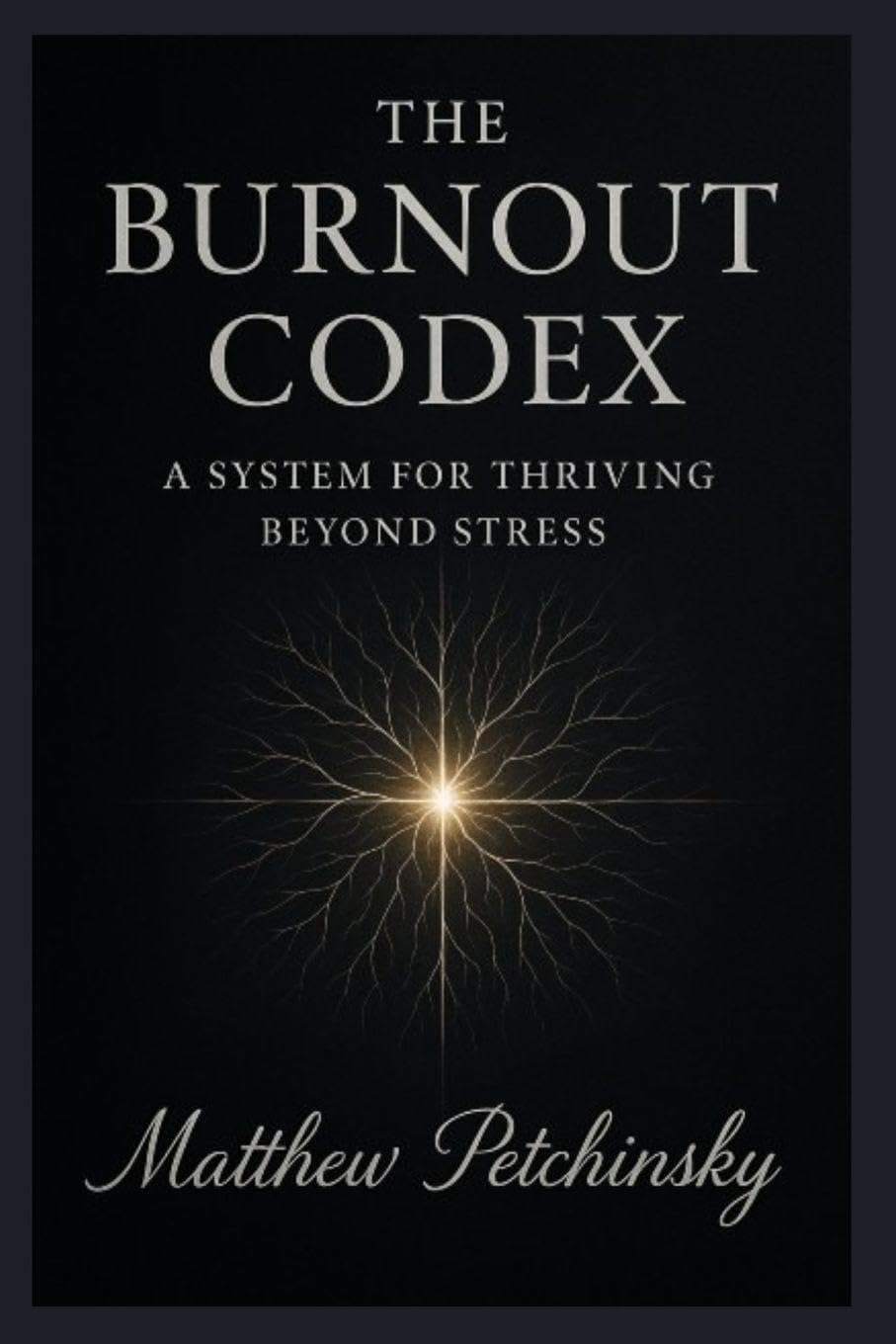 The Burnout Codex: A System for Thriving Beyond Stress (Apophis Nexus)