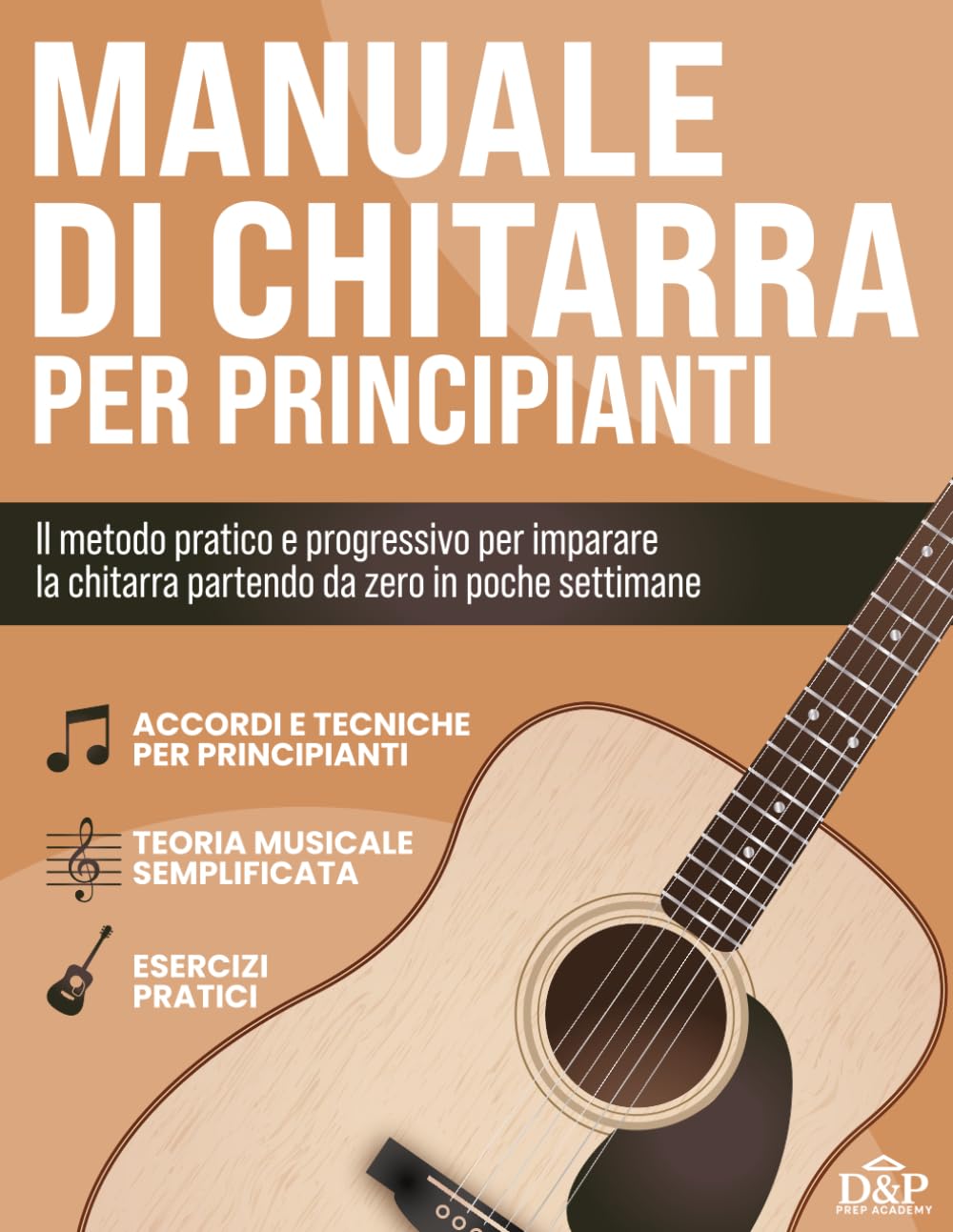 Manuale di Chitarra per Principianti: Il Metodo pratico per Imparare a suonare la Chitarra anche partendo da zero. Esercizi inclusi per suonare accordi e canzoni complete in 4 settimane.
