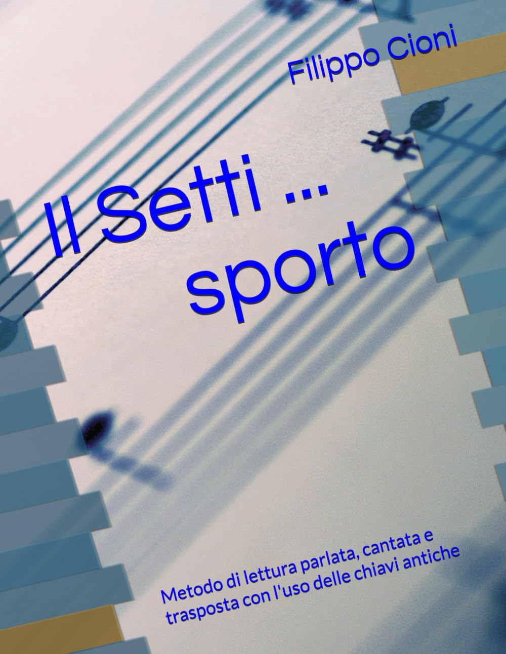 Il SETTI ... SPORTO: Metodo di lettura parlata, cantata e trasposta con l'uso delle chiavi antiche